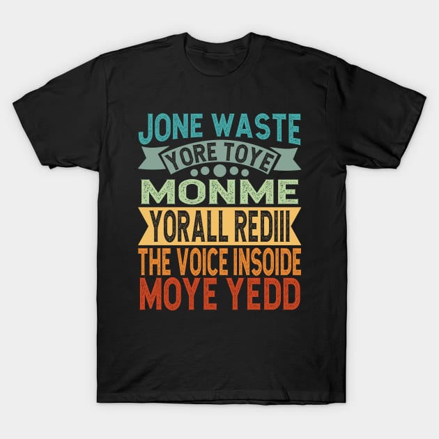 Don't Waste Your Time On Me You're Already The Voice Inside Retro Vintage T-Shirt by JUST PINK